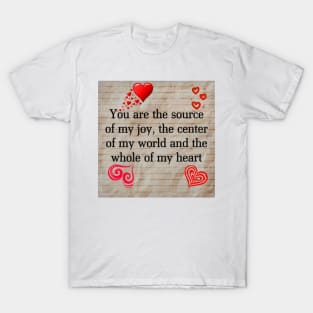 U r the source of my joy,centre of my world and the whole of my heart T-Shirt